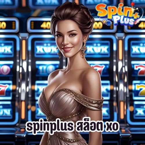 spinplus สล็อต xo